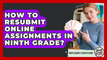 How To Resubmit Online Assignments In Ninth Grade? - Ninth Grade Starter Guide