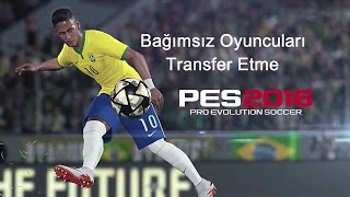 Bağımsız Oyuncuları Transfer Etme - PES 2016