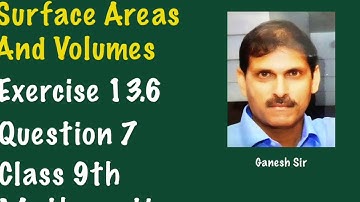Chapter 13 Surface Areas And Volumes | Ex13.6 Q7 | Class 9th Mathematics | NCERT/CBSE