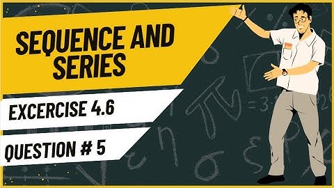 Exercise 4.6 Question 5 | Sequences and Series | Class 11 Mathematics | Sindh Textbook Board
