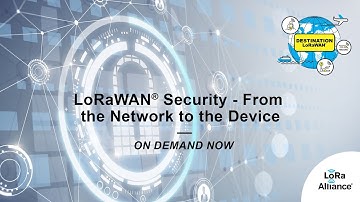 Destination LoRaWAN: LoRaWAN® Security - from the Network to the Device