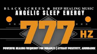 777Hz Powerful Healing Frequency for Miracles | Attract Positivity, Abundance | Angelic Sleep Energy