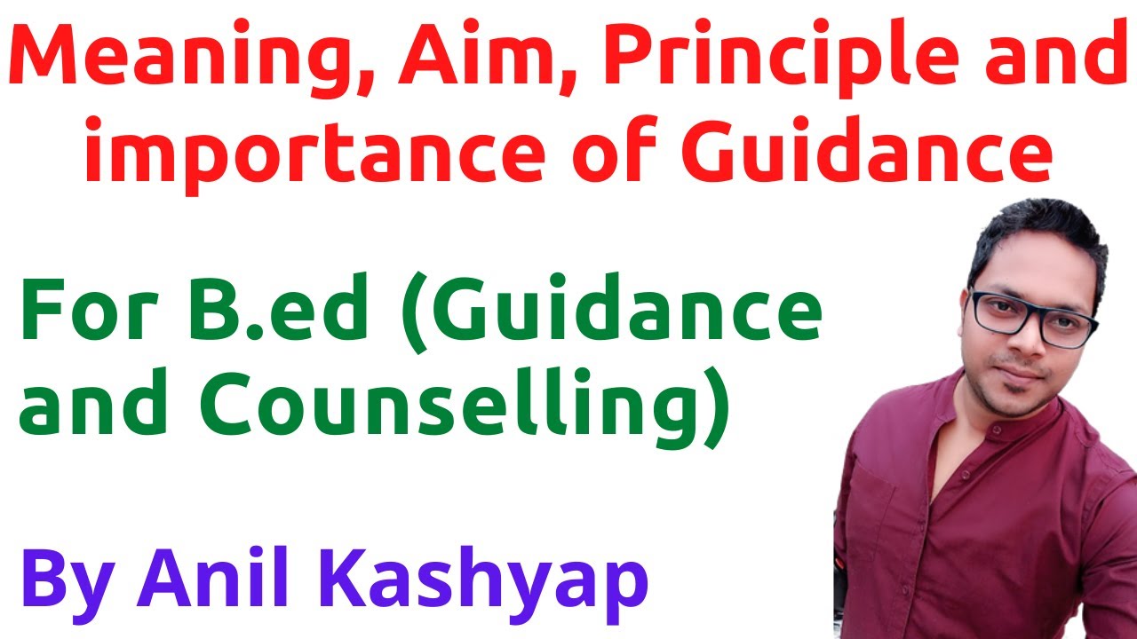 Meaning, Aim, Principle and importance of Guidance |For B.Ed (Guidance and Counselling)| By Anil