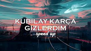 Kubilay Karça - Gizlerdim // (speed up) Resimi