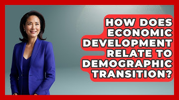How Does Economic Development Relate To Demographic Transition? - The Geography Atlas