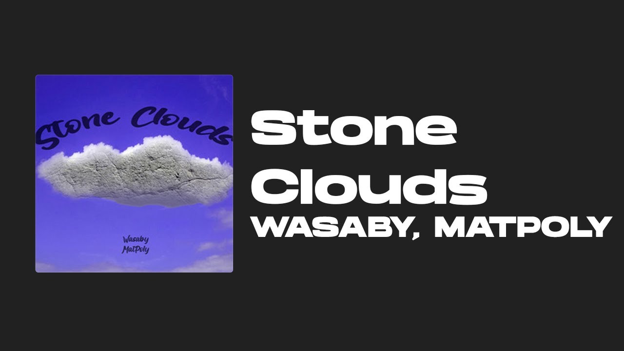 Watch wasaby - Stone Clouds (ft.Matpoly) on YouTube Watch wasaby - Stone Clouds (ft.Matpoly) on YouTube