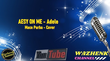 EASY ON ME  - Adele - Mace Purba Cover - Lirik