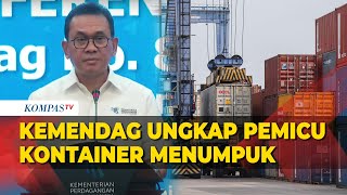 Kemendag Ungkap Pemicu Permasalahan Kontainer Barang Impor Menumpuk di Pelabuhan