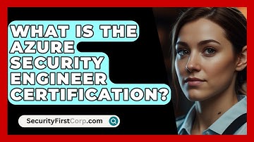 What Is The Azure Security Engineer Certification? - SecurityFirstCorp.com