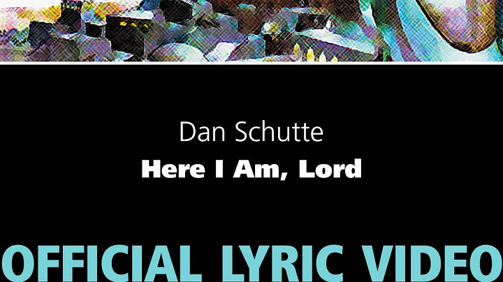 Here I Am, Lord  Dan Schutte [OFFICIAL LYRIC VIDEO]
