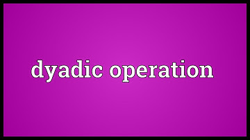 Dyadic operation Meaning