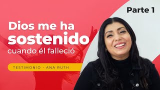 Mi esposo falleció, Dios me ha sostenido - Testimonio Ana Ruth PARTE 1