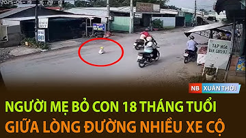 PHẪN NỘ CẢNH NGƯỜI MẸ BỎ CON 18 THÁNG TUỔI GIỮA LÒNG ĐƯỜNG NHIỀU XE CỘ