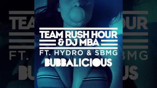 Team Rush Hour & DJ MBA - Bubbalicious ft. Hydro & SBMG
