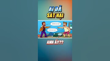 Ai đã g.i.ế.t anh ta? CMT đáp án của bạn nhé!