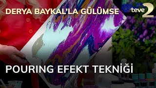 Derya Baykal'la Gülümse: Pouring Efekt Tekniği