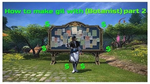 How to make gil in ffxiv with (botanist) part 2