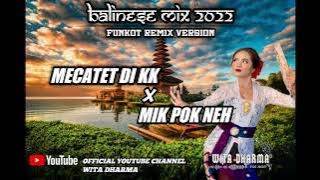 DJ MECATET DI KK X DJ MIK POK NEH [BALINESE FUNKOT VERSION 2022]-WITA DHARMA