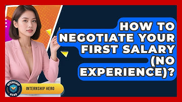 How To Negotiate Your First Salary (No Experience)? - Internship Hero