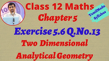 TN New Syllabus Class 12 Maths | Exercise 5.6 Q.No.13 | 2D - Analytical Geometry-II AlexMaths
