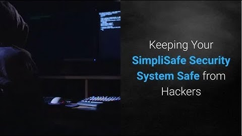 Keeping Your SimpliSafe Security System Safe From Hackers