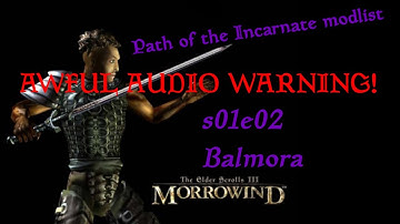 Morrowind + Path of the Incarnate (POTI) modlist s01e02 Balmora (AWFUL AUDIO WARNING)