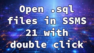 Open .sql files in SSMS 21 with double click
