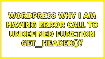 Wordpress: Why I am having error Call to undefined function get_header()?