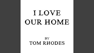 Vignette de la vidéo "Tom Rhodes - I Love Our Home"