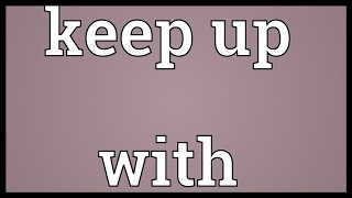 Keep Up With Meaning Youtube