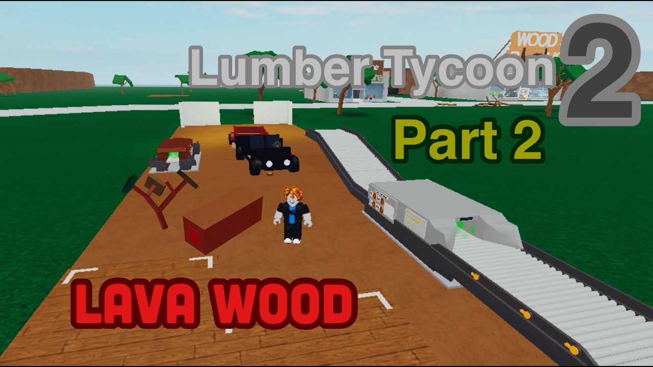 LAVA WOOD!! Lumber Tycoon 2 YouTube