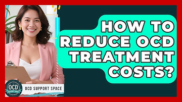 How To Reduce OCD Treatment Costs? - OCD Support Space