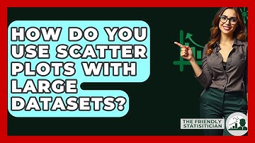 How Do You Use Scatter Plots With Large Datasets? - The Friendly Statistician