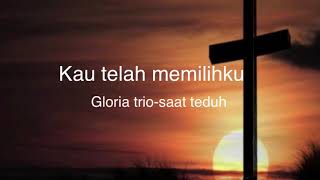 Kau telah memilihku - Gloria trio saat teduh lagu rohani 詩歌 with