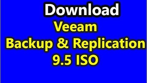 Download Veeam Backup and Replication 9.5 ISO....