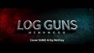 🎵 LOG GUNS - MENUNGGU | COVER AI by NoVray