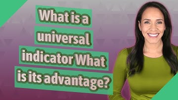 What is a universal indicator What is its advantage?