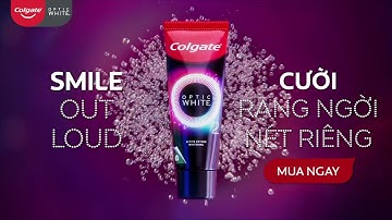 COLGATE OPTIC WHITE O2 MỚI - CƯỜI RẠNG NGỜI NÉT RIÊNG