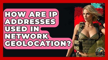 How Are IP Addresses Used In Network Geolocation? - Tactical Warfare Experts
