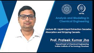 Lecture 49: Liquid-Liquid Extraction Cascades. Absorption and Stripping Cascade.