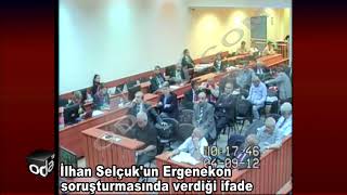 İlhan Selçukun Ergenekon Soruşturmasındaki Ifadesi