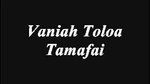 Vaniah Toloa - Tamafai