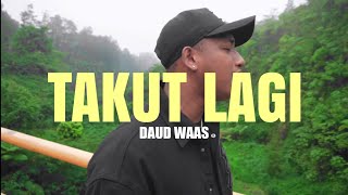 Takut Lagi - Daud Waas (Official Music Video)