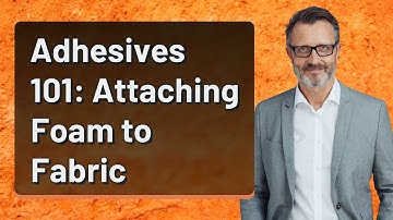 Adhesives 101: Attaching Foam to Fabric