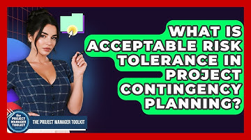 What Is Acceptable Risk Tolerance In Project Contingency Planning? - The Project Manager Toolkit