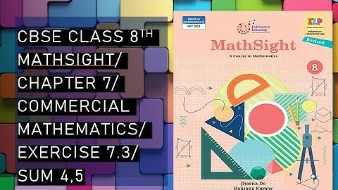 CBSE/Class 8th/Mathsight/Chapter 7- Commercial Mathematics/ Exercise 7.3/ Sum 4,5