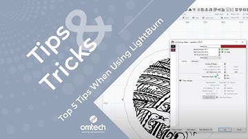Top 5 Tips When Using LightBurn - Laser Engraver Tips & Tricks - OMTech