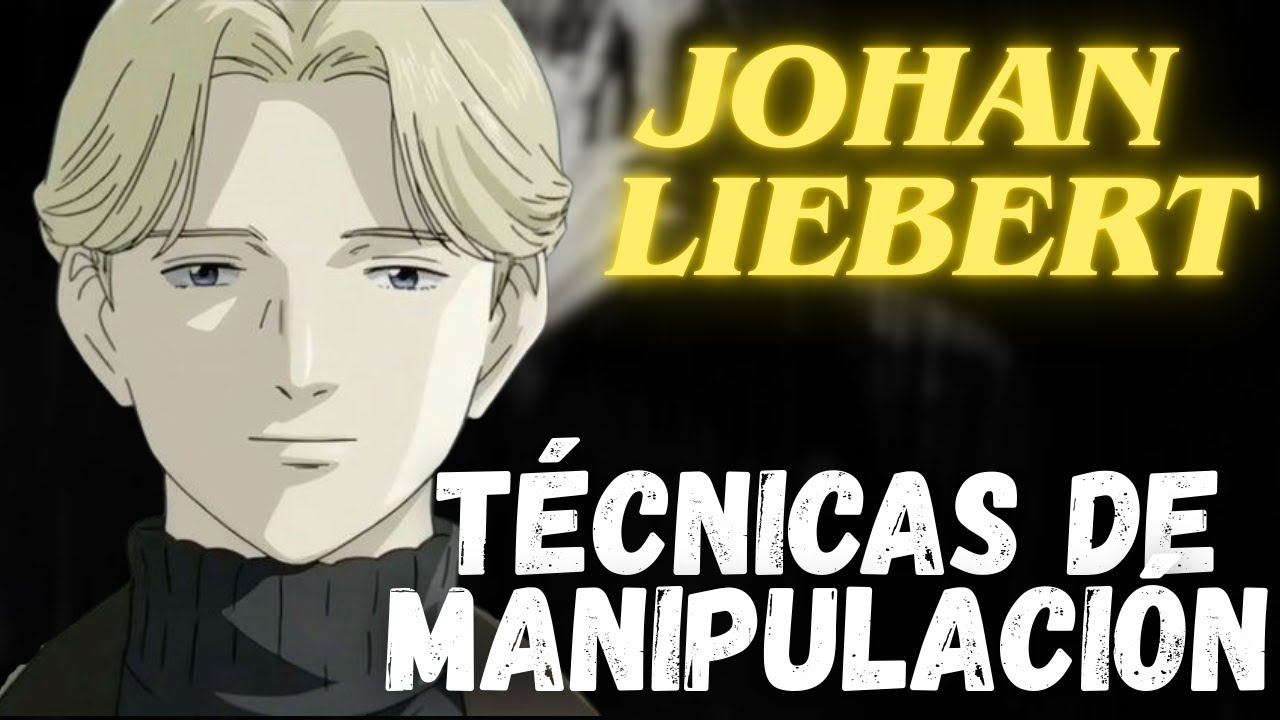 Cómo manipular como Johan Liebert / Tecnicas de manipulación