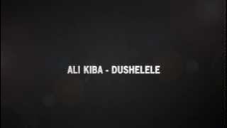 ALI KIBA - DUSHELELE