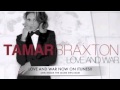 Tamar Braxton Love And War (full song)